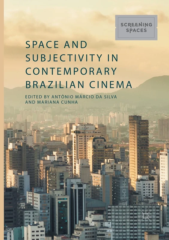 Space and Subjectivity in Contemporary Brazilian Cinema (Screening Spaces)