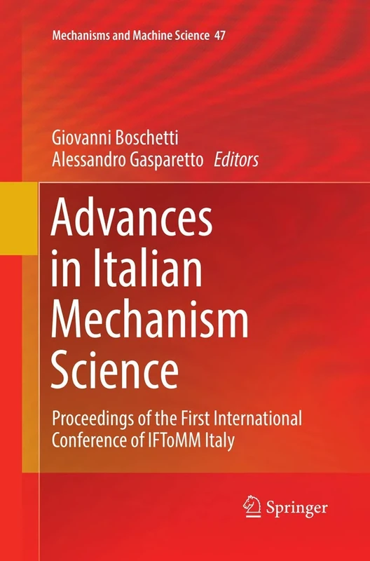 Advances in Italian Mechanism Science: Proceedings of the First International Conference of IFToMM Italy: 47 (Mechanisms and Machine Science, 47)