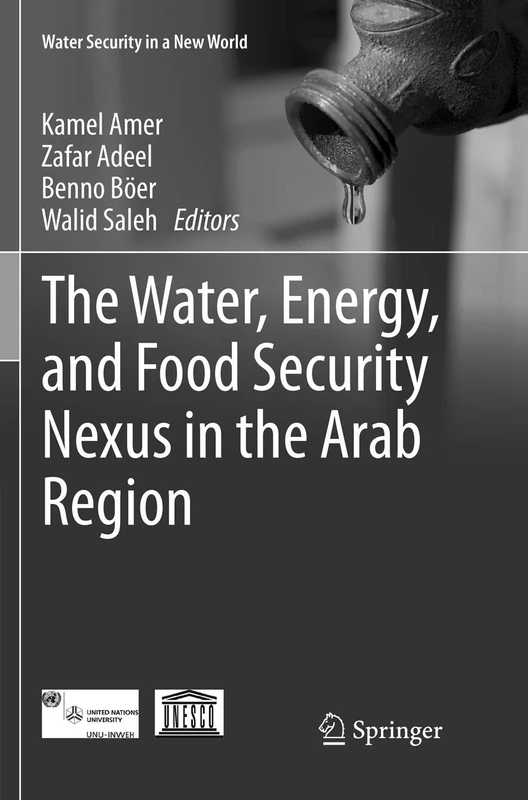 The Water, Energy, and Food Security Nexus in the Arab Region (Water Security in a New World)