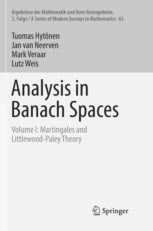 Analysis in Banach Spaces: Volume I: Martingales and Littlewood-Paley Theory: 63 (Ergebnisse der Mathematik und ihrer Grenzgebiete. 3. Folge / A Series of Modern Surveys in Mathematics, 63)