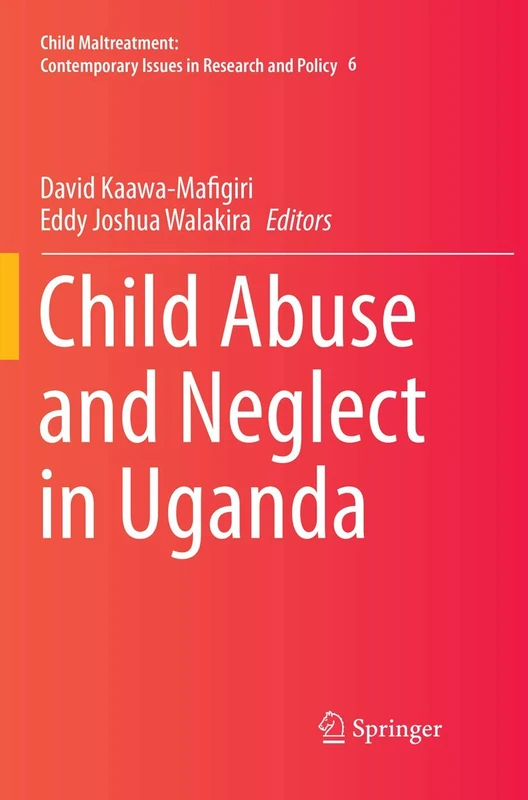 Child Abuse and Neglect in Uganda: 6 (Child Maltreatment, 6)