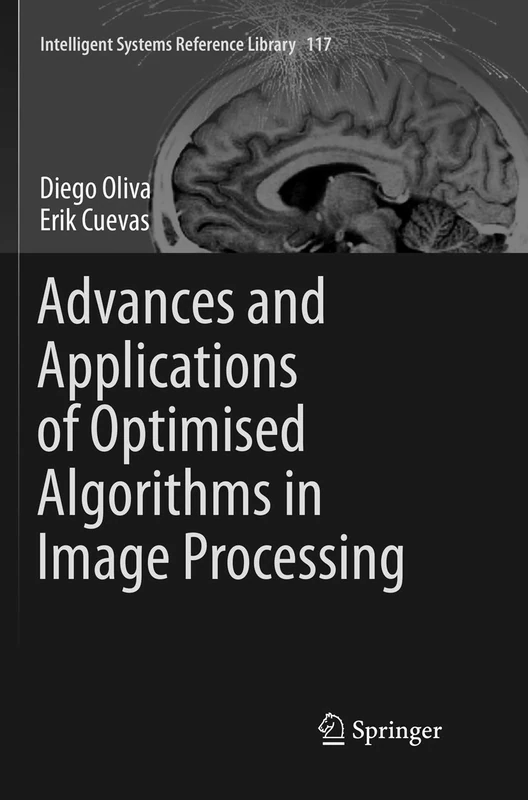 Advances and Applications of Optimised Algorithms in Image Processing: 117 (Intelligent Systems Reference Library, 117)