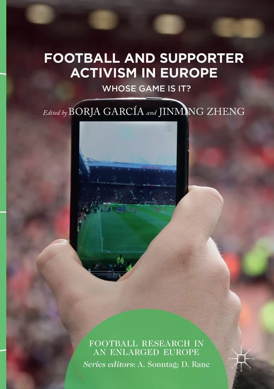 Football and Supporter Activism in Europe: Whose Game Is It? (Football Research in an Enlarged Europe)