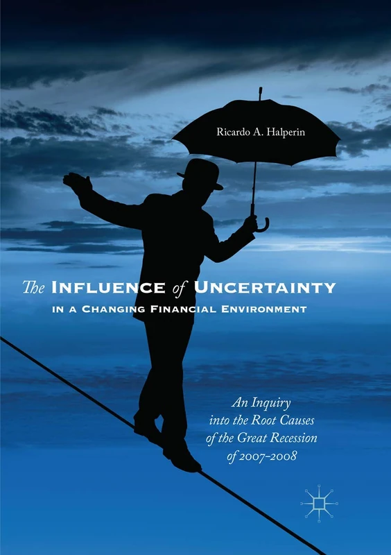 The Influence of Uncertainty in a Changing Financial Environment: An Inquiry into the Root Causes of the Great Recession of 2007-2008