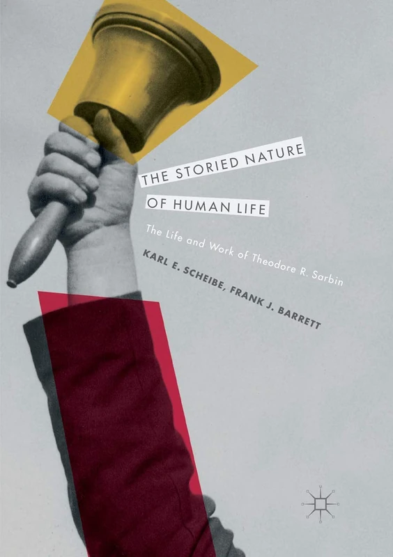 The Storied Nature of Human Life: The Life and Work of Theodore R. Sarbin