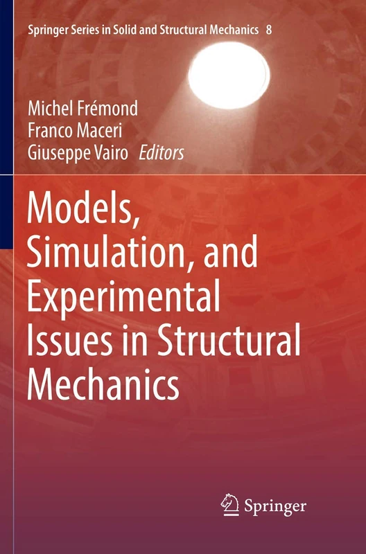 Models, Simulation, and Experimental Issues in Structural Mechanics: 8 (Springer Series in Solid and Structural Mechanics, 8)