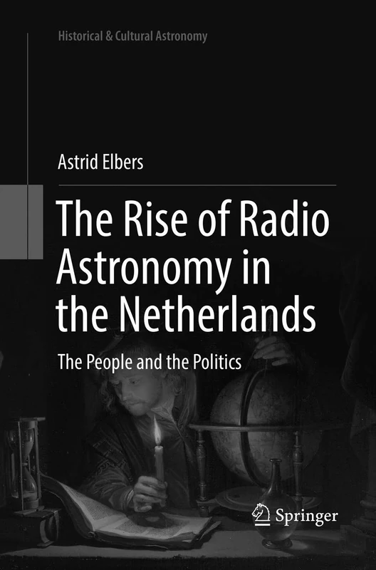 The Rise of Radio Astronomy in the Netherlands: The People and the Politics (Historical & Cultural Astronomy)