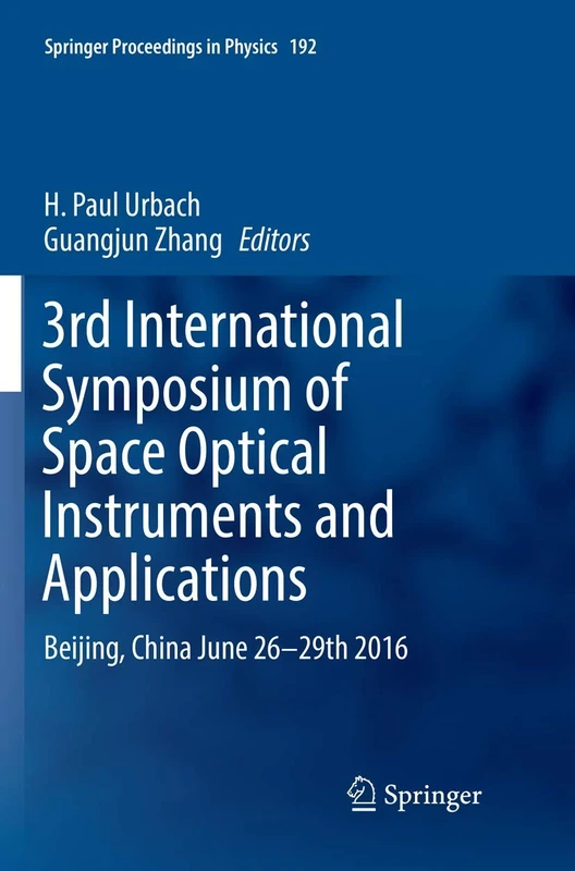 3rd International Symposium of Space Optical Instruments and Applications: Beijing, China June 26 - 29th 2016: 192 (Springer Proceedings in Physics, 192)