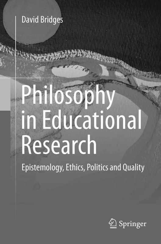 Philosophy in Educational Research: Epistemology, Ethics, Politics and Quality