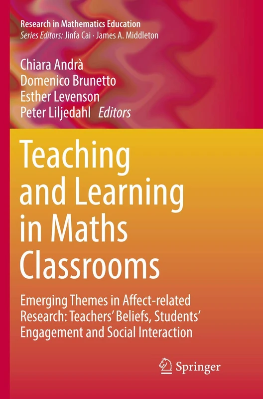 Teaching and Learning in Maths Classrooms: Emerging Themes in Affect-related Research: Teachers' Beliefs, Students' Engagement and Social Interaction (Research in Mathematics Education)