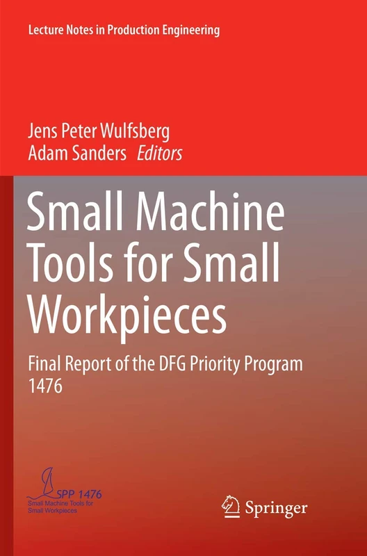 Small Machine Tools for Small Workpieces: Final Report of the DFG Priority Program 1476 (Lecture Notes in Production Engineering) - Image 1