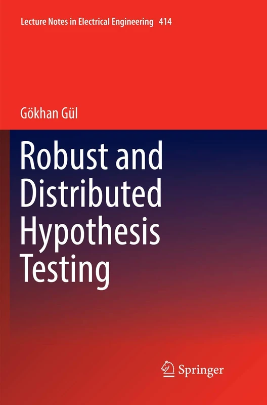 Robust and Distributed Hypothesis Testing: 414 (Lecture Notes in Electrical Engineering, 414)