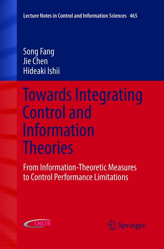 Towards Integrating Control and Information Theories: From Information-Theoretic Measures to Control Performance Limitations: 465 (Lecture Notes in Control and Information Sciences, 465)