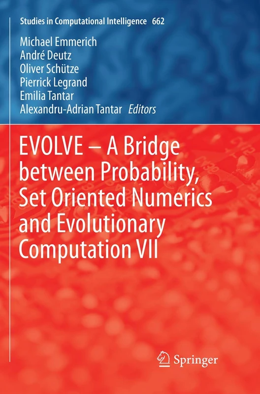 EVOLVE – A Bridge between Probability, Set Oriented Numerics and Evolutionary Computation VII: 662 (Studies in Computational Intelligence, 662)