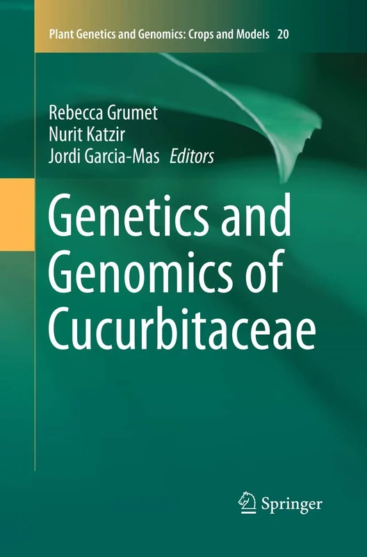 Genetics and Genomics of Cucurbitaceae: 20 (Plant Genetics and Genomics: Crops and Models, 20)