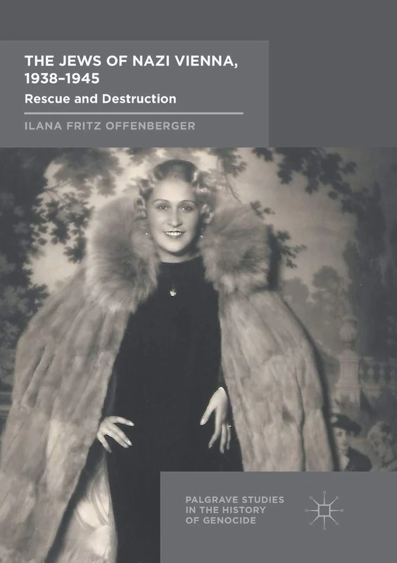 The Jews of Nazi Vienna, 1938-1945: Rescue and Destruction (Palgrave Studies in the History of Genocide)