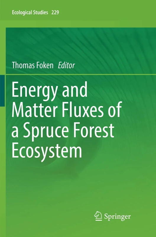 Energy and Matter Fluxes of a Spruce Forest Ecosystem: 229 (Ecological Studies, 229)
