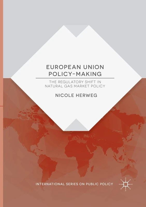 European Union Policy-Making: The Regulatory Shift in Natural Gas Market Policy (International Series on Public Policy)