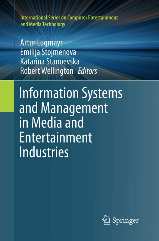 Information Systems and Management in Media and Entertainment Industries (International Series on Computer, Entertainment and Media Technology)