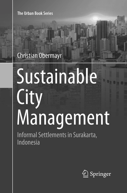 Sustainable City Management: Informal Settlements in Surakarta, Indonesia (The Urban Book Series)