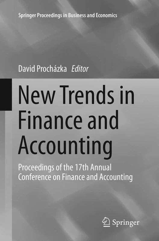 New Trends in Finance and Accounting: Proceedings of the 17th Annual Conference on Finance and Accounting (Springer Proceedings in Business and Economics)