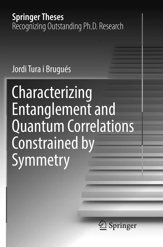 Characterizing Entanglement and Quantum Correlations Constrained by Symmetry (Springer Theses)
