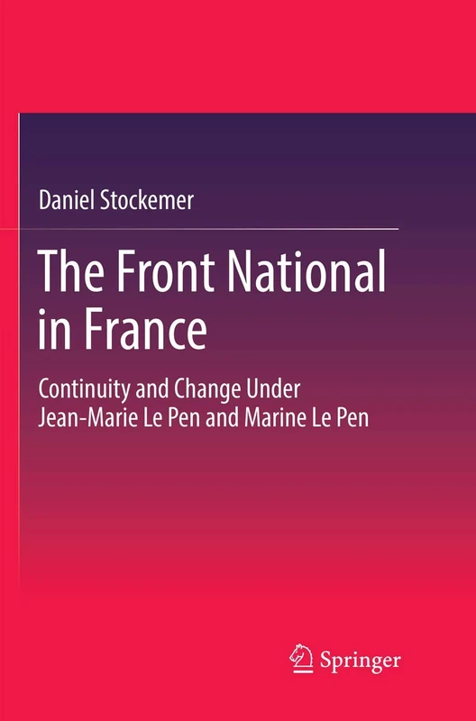The Front National in France: Continuity and Change Under Jean-Marie Le Pen and Marine Le Pen