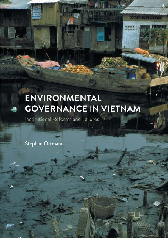 Environmental Governance in Vietnam: Institutional Reforms and Failures