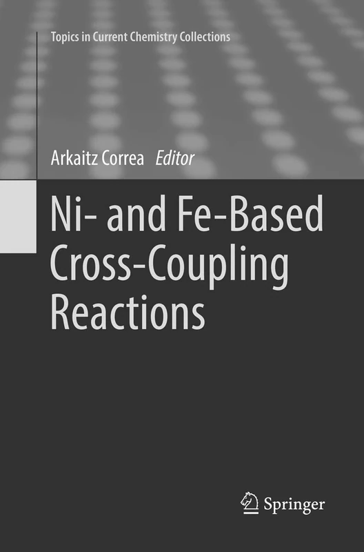 Ni- and Fe-Based Cross-Coupling Reactions (Topics in Current Chemistry Collections)