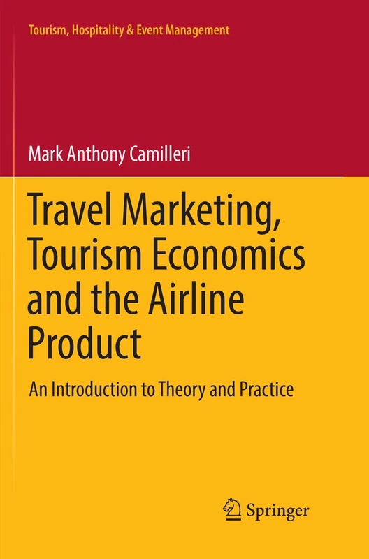 Travel Marketing, Tourism Economics and the Airline Product: An Introduction to Theory and Practice (Tourism, Hospitality & Event Management)