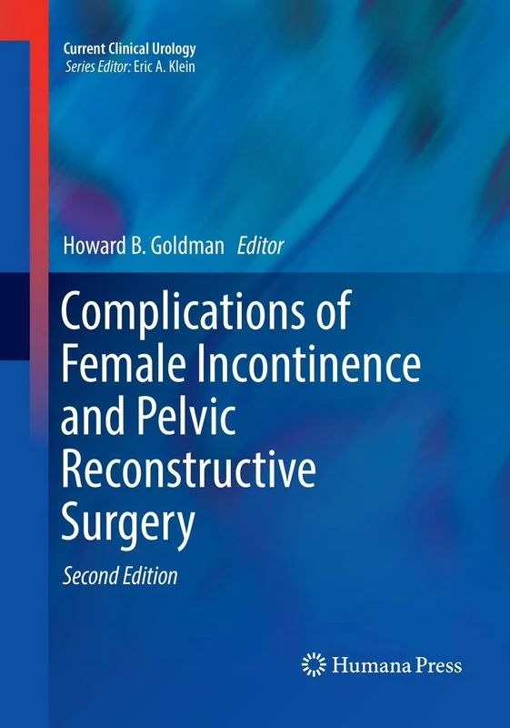 Complications of Female Incontinence and Pelvic Reconstructive Surgery (Current Clinical Urology)