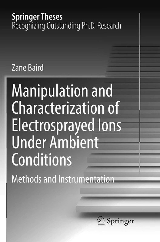 Manipulation and Characterization of Electrosprayed Ions Under Ambient Conditions: Methods and Instrumentation (Springer Theses)