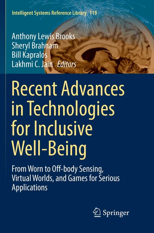 Recent Advances in Technologies for Inclusive Well-Being: From Worn to Off-body Sensing, Virtual Worlds, and Games for Serious Applications: 119 (Intelligent Systems Reference Library, 119)