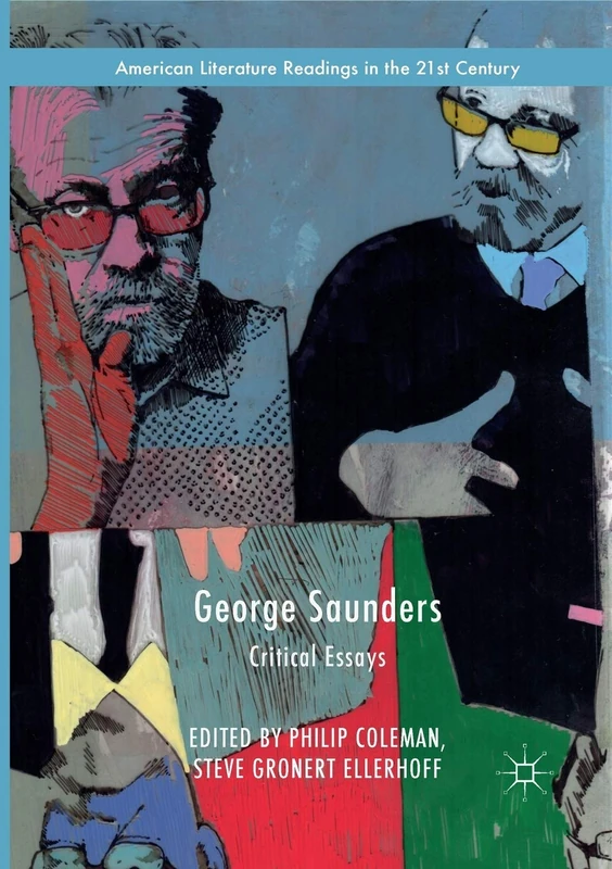George Saunders: Critical Essays (American Literature Readings in the 21st Century)