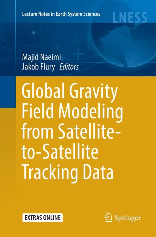 Global Gravity Field Modeling from Satellite-to-Satellite Tracking Data (Lecture Notes in Earth System Sciences)