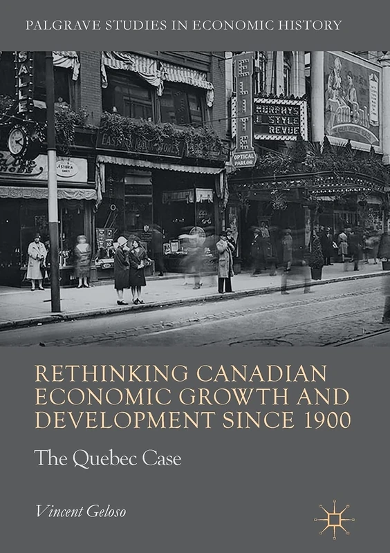 Rethinking Canadian Economic Growth and Development since 1900: The Quebec Case (Palgrave Studies in Economic History) - Image 1