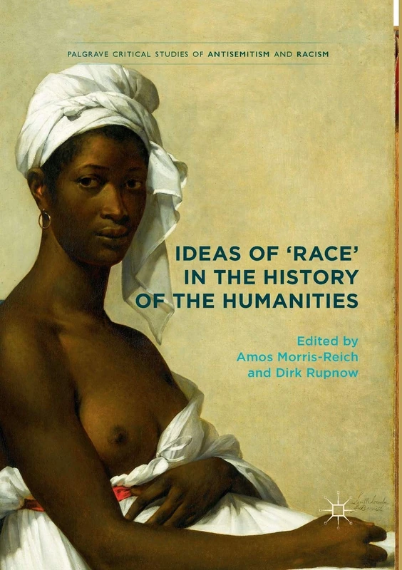 Ideas of 'Race' in the History of the Humanities (Palgrave Critical Studies of Antisemitism and Racism)