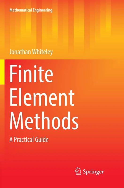 Finite Element Methods: A Practical Guide (Mathematical Engineering)