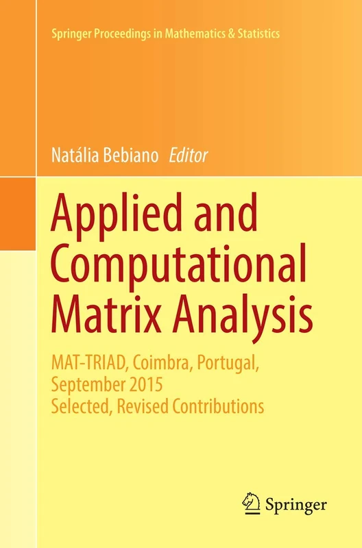 Applied and Computational Matrix Analysis: MAT-TRIAD, Coimbra, Portugal, September 2015 Selected, Revised Contributions: 192 (Springer Proceedings in Mathematics & Statistics, 192)