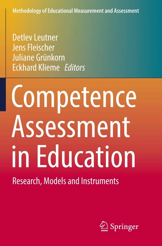 Competence Assessment in Education: Research, Models and Instruments (Methodology of Educational Measurement and Assessment)