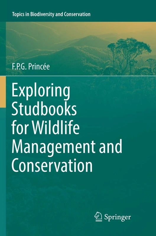 Exploring Studbooks for Wildlife Management and Conservation: 17 (Topics in Biodiversity and Conservation, 17)