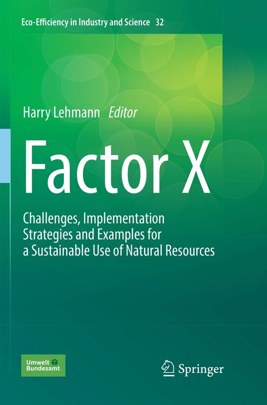 Factor X: Challenges, Implementation Strategies and Examples for a Sustainable Use of Natural Resources: 32 (Eco-Efficiency in Industry and Science, 32)