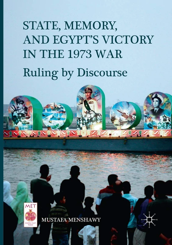 State, Memory, and Egypt’s Victory in the 1973 War: Ruling by Discourse (Middle East Today)