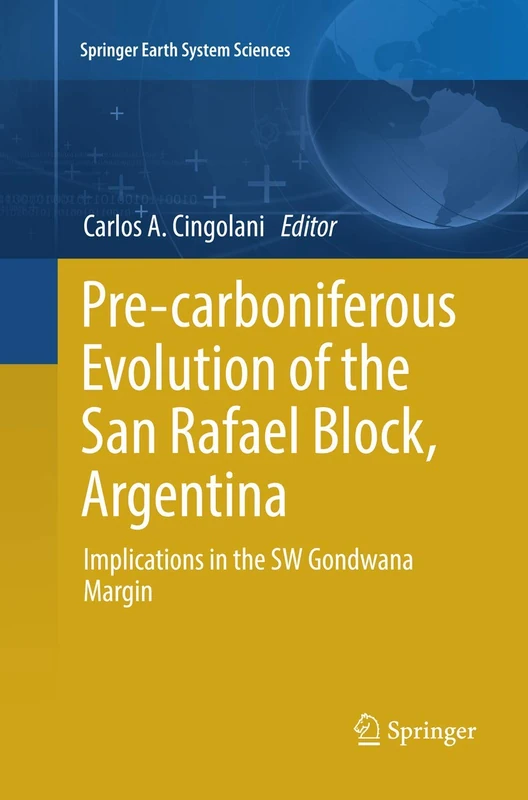 Pre-carboniferous Evolution of the San Rafael Block, Argentina: Implications in the Gondwana Margin (Springer Earth System Sciences)