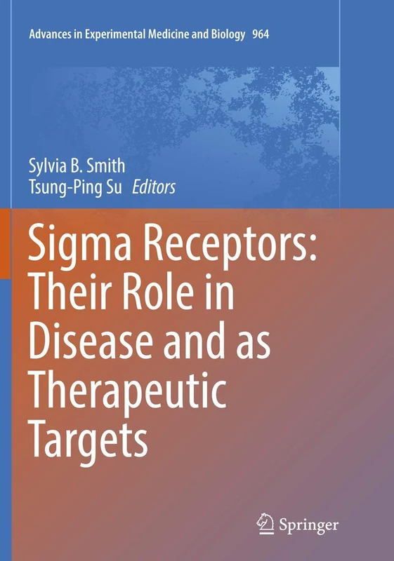 Sigma Receptors: Their Role in Disease and as Therapeutic Targets: 964 (Advances in Experimental Medicine and Biology, 964)