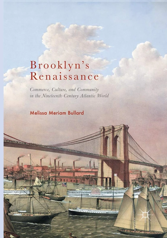 Brooklyn’s Renaissance: Commerce, Culture, and Community in the Nineteenth-Century Atlantic World - Image 1
