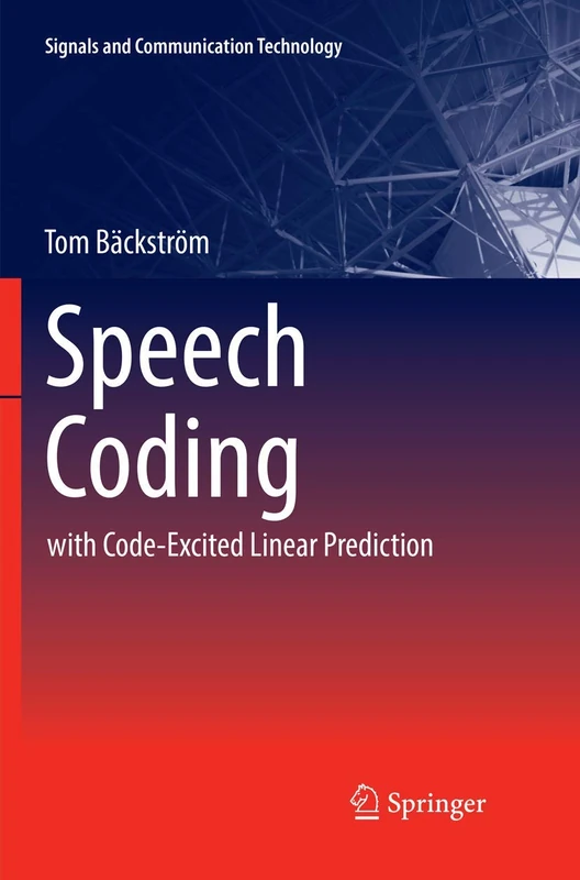 Speech Coding: with Code-Excited Linear Prediction (Signals and Communication Technology)