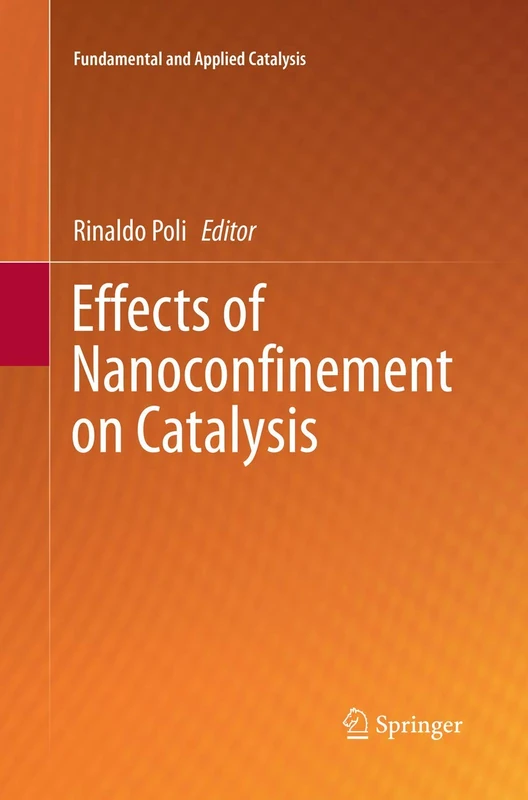 Effects of Nanoconﬁnement on Catalysis (Fundamental and Applied Catalysis)