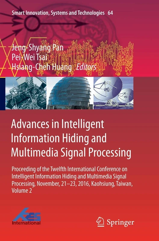 Advances in Intelligent Information Hiding and Multimedia Signal Processing: Proceeding of the Twelfth International Conference on Intelligent ... (Smart Innovation, Systems and Technologies)
