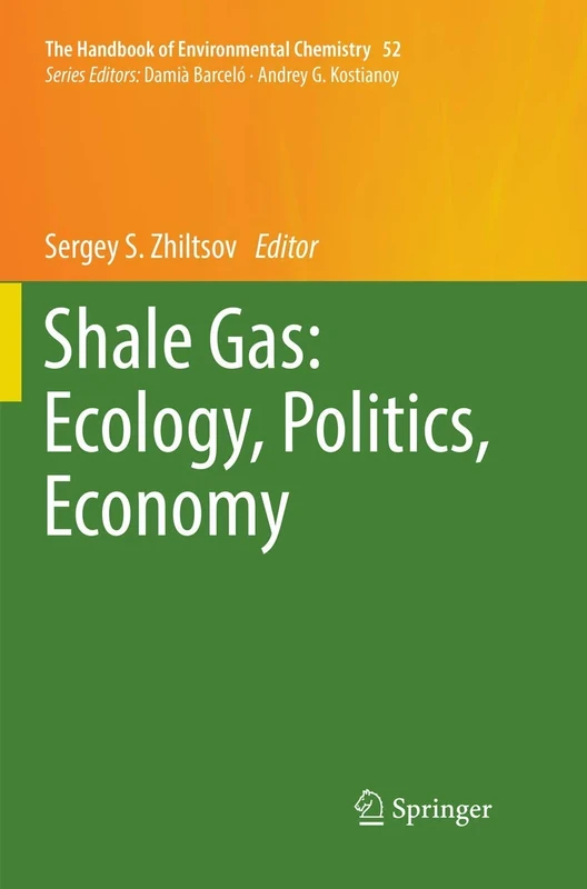 Shale Gas: Ecology, Politics, Economy: 52 (The Handbook of Environmental Chemistry, 52)